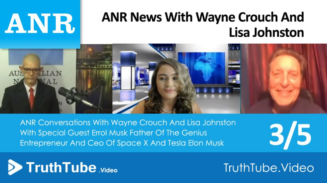 ANR Conversations With Wayne Crouch And Lisa Johnston With Special Guest Errol Musk Father Of The Ge
