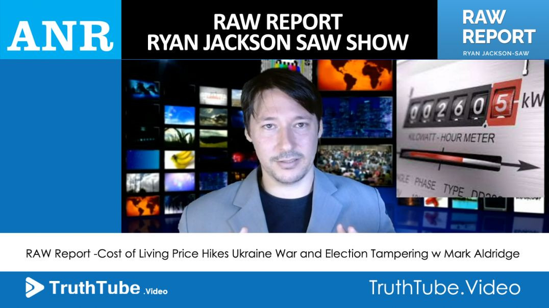 RAW Report -Cost of Living Price Hikes Ukraine War and Election Tampering w Mark Aldridge