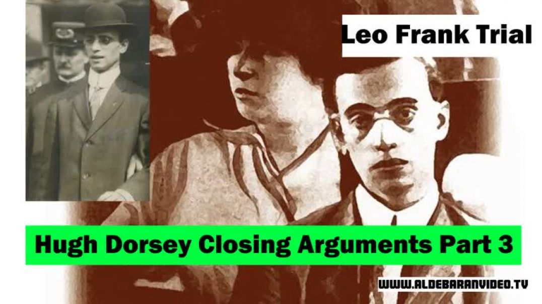 Leo Frank Trial - Hugh Dorsey Closing Arguments Part 3