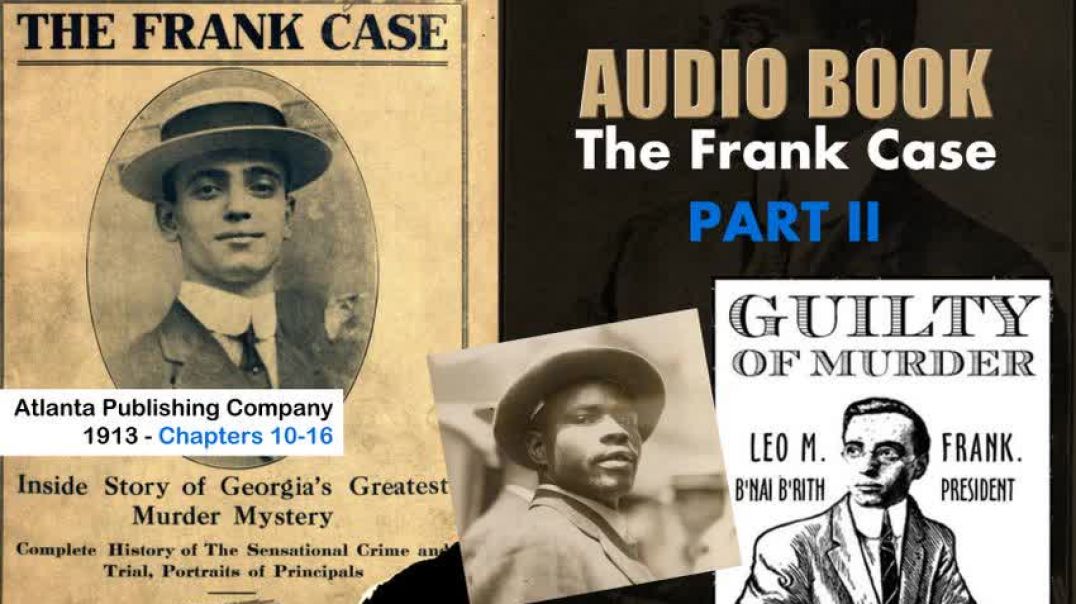 The Leo Frank Case - 1913 Part 2 Chapters 10-16