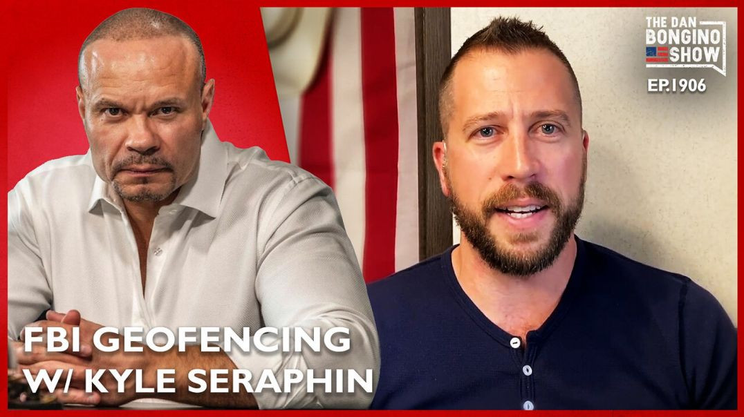 The FBI Geofencing Scandal Explodes ft. Whistleblower Kyle Seraphin (Ep. 1906) -The Dan Bongino Show