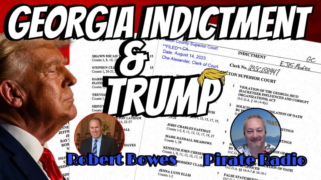 ⁣GEORGIA INDICTMENT &amp;amp; TRUMP - THE FACTS - with ROBERT BOWES &amp;amp; PIRATE RADIO [M