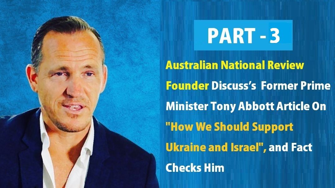 ⁣Part 3 - Australian National Review Founder Discuss’s  Former Prime Minister Tony Abbott Article On 