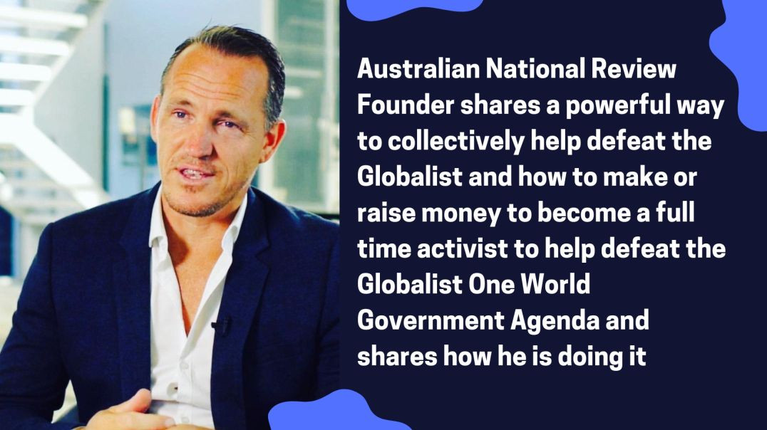 Australian National Review Founder shares a powerful way to collectively help defeat the Globalist a