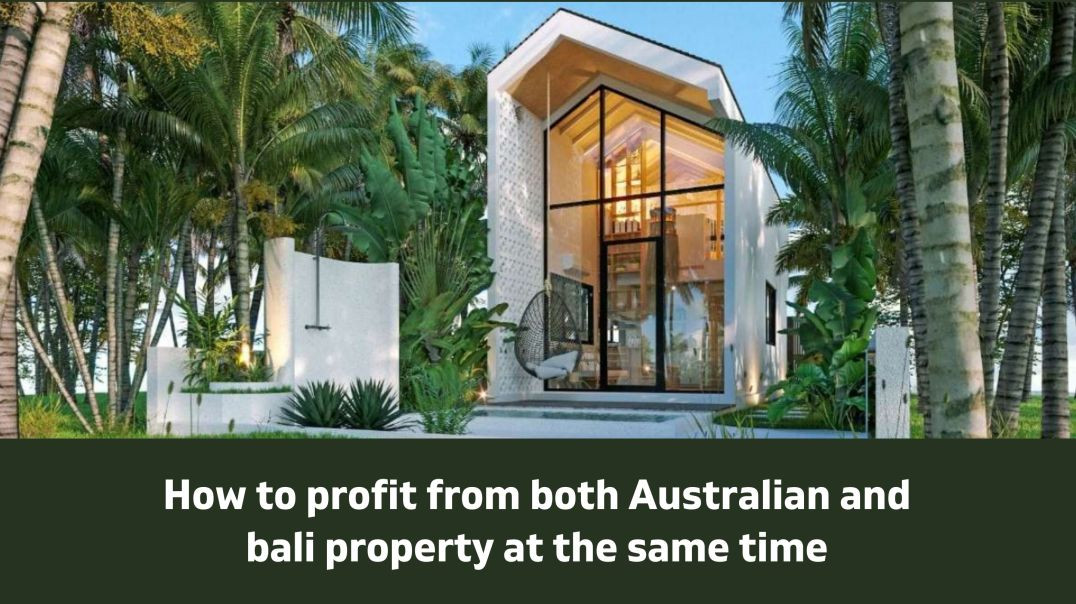 ⁣How to profit from both Australian and bali property at the same time