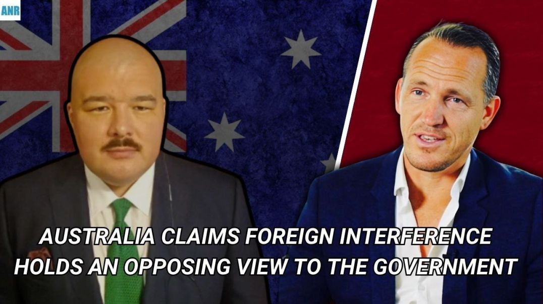 ⁣Australia Claims Foreign Interference Holds an Opposing View to the Government