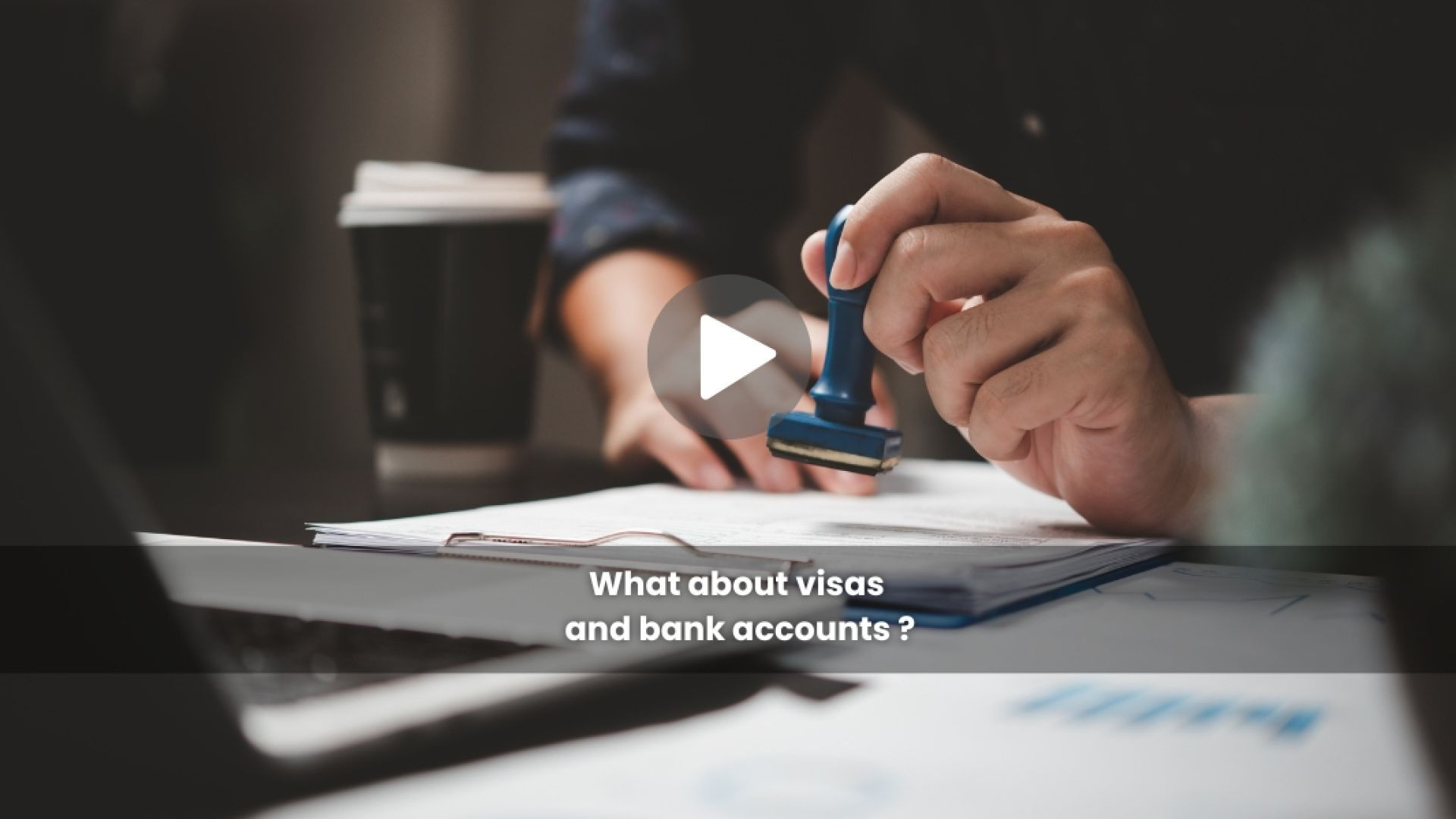 ⁣What about visas and bank accounts ?