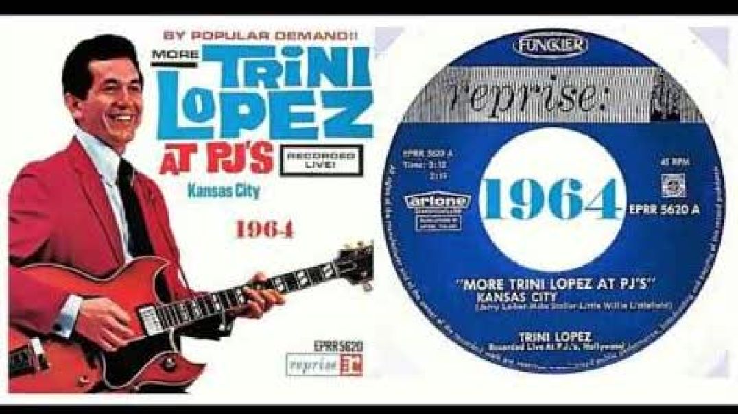 TRINI LOPEZ - KANSAS CITY - LIVE 1964