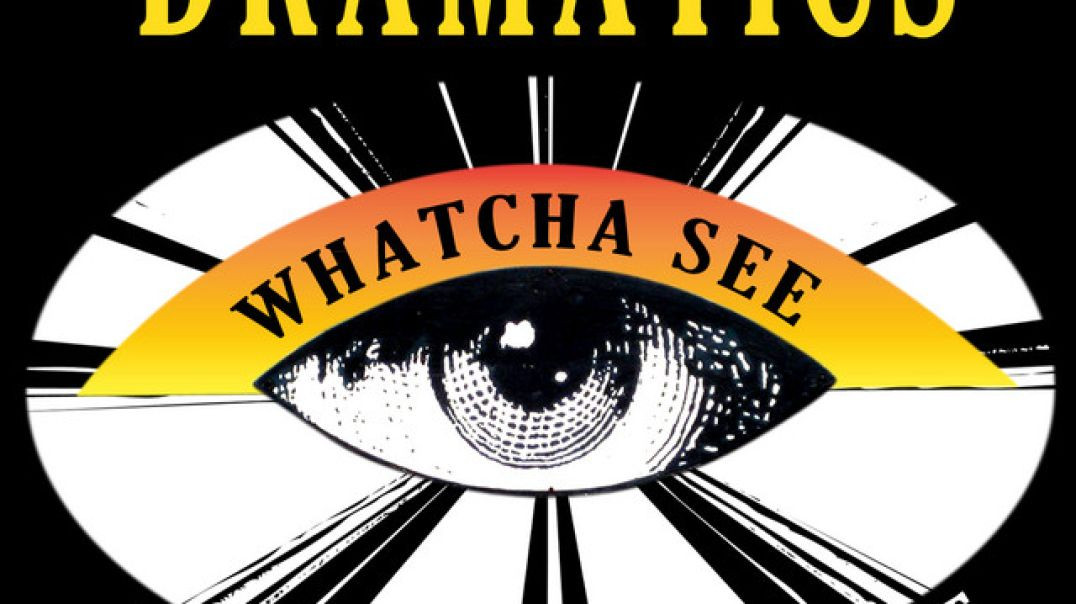 THE DRAMATICS - WHATCHA SEE IS WHATCHA GET