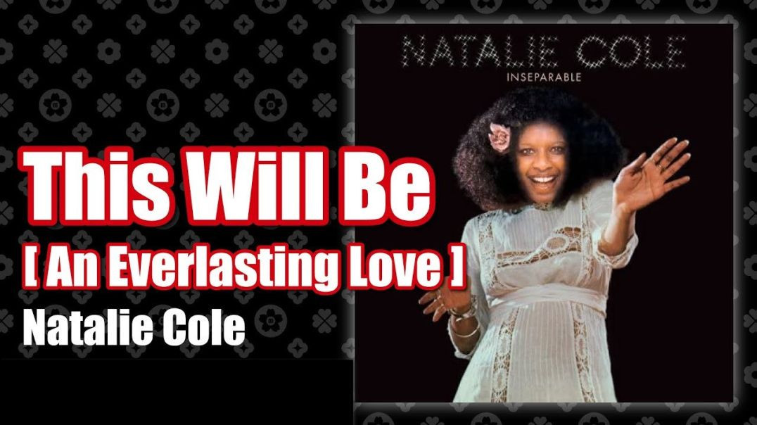 NATALIE COLE - THIS WILL BE AN EVERLASTING LOVE