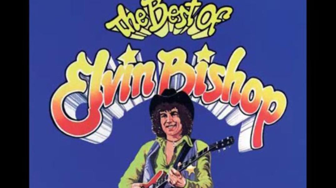 ELVIN BISHOP-FOOLED AROUND AND FELL IN LOVE
