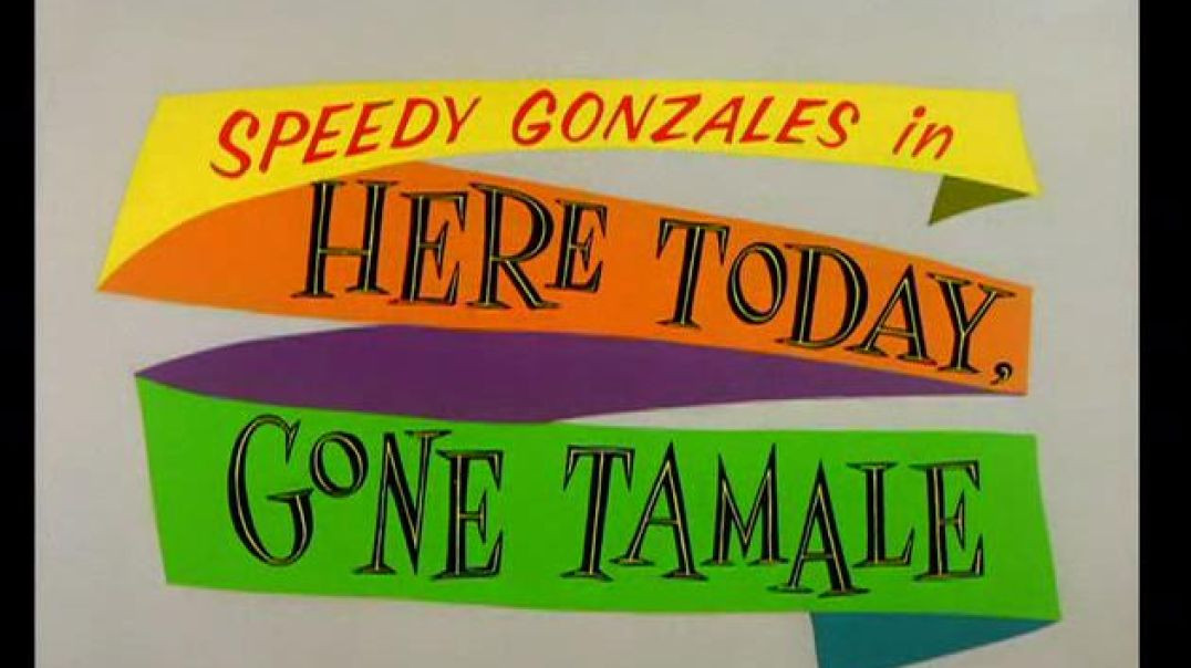 SPEEDY GONZALES - Here Today, Gone Tamale