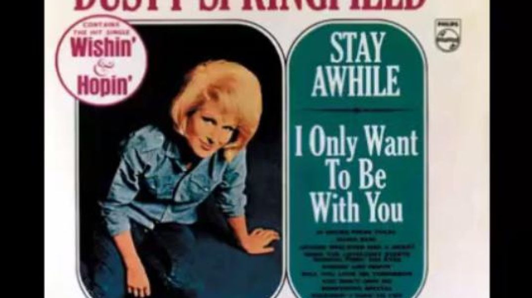I ONLY WANT TO BE WITH YOU-DUSTY SPRINGFIELD(FROM BRITAIN)AND LES SURF(FROM FRANCE)