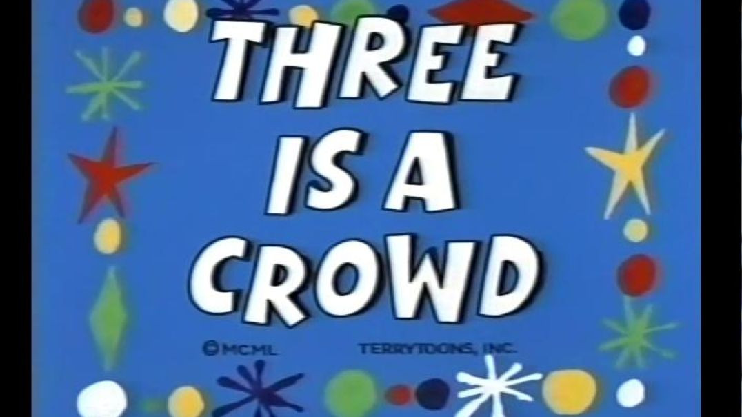 TERRYTOONS - THREE IS A CROWD