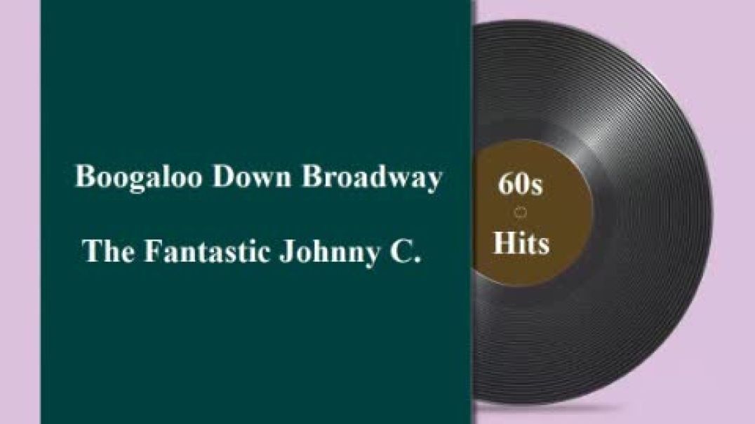 THE FANTASTIC JOHNNY C - BOOGALOO DOWN BROADWAY